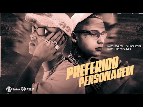MC Pablinho e MC Hernan - PREFERIDO PERSONAGEM (DJ Dubom)