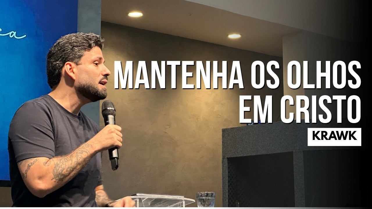 MANTENHA OS OLHOS EM CRISTO | KRAWK