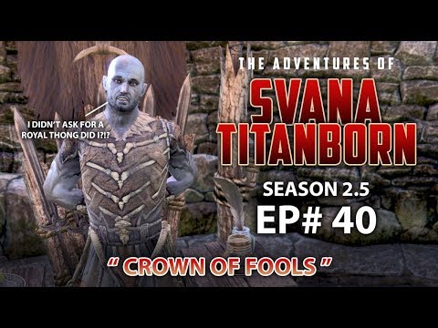 Crown of Fools - Svana Titanborn S2.5 EP40 Elder Scrolls Online Gameplay