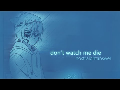 nostraightanswer - don't watch me die
