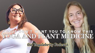 How Plant Medicine Supercharges Your Yoga Practice (MUST WATCH!) Episode 110