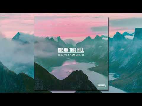 Delove X Sam Welch - Die On This Hill