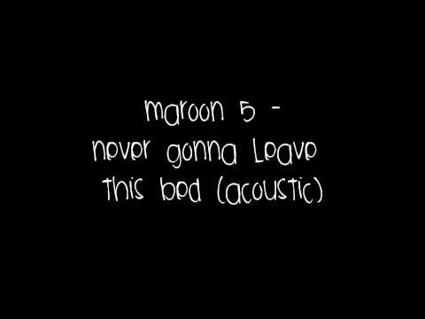 Videoclip de Never Gonna Leave This Bed (Acoustic Version) — Maroon 5