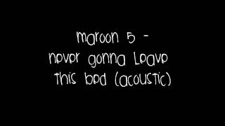 Maroon 5 - Never Gonna Leave This Bed (acoustic)