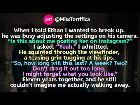 When I told Ethan I wanted to break up, he was busy adjusting the settings on his camera...