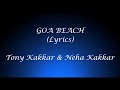 GOA BEACH LYRICAL VIDEO TONY KAKKAR NEHA KAKKAR ADITYA NARAYAN KAT KRISTIAN LYRICAL LIFE ANSHUL G