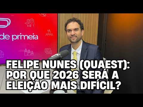 Felipe Nunes – Quaest: por que 2026 será a eleição mais difícil e o papel das pesquisas – Política de Primeira – Entrevista completa
