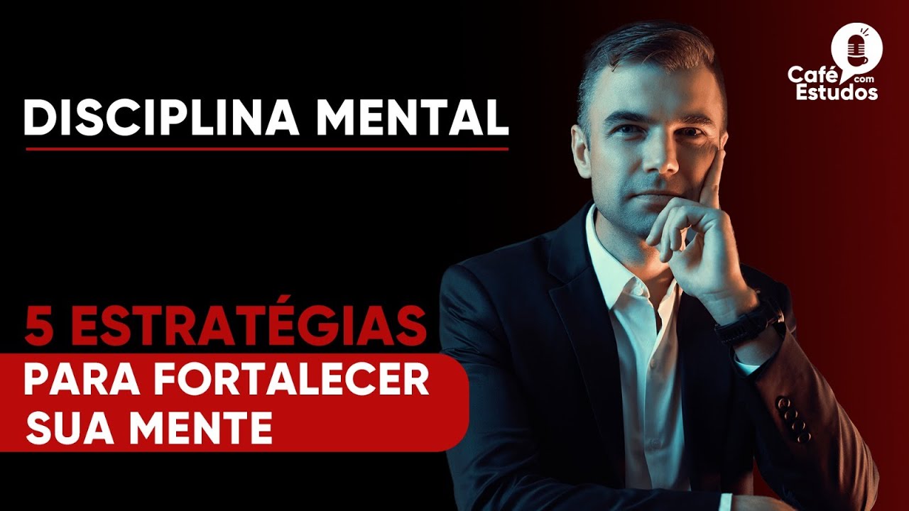 Disciplina Mental - 5 Estrategias para fortalecer sua mente