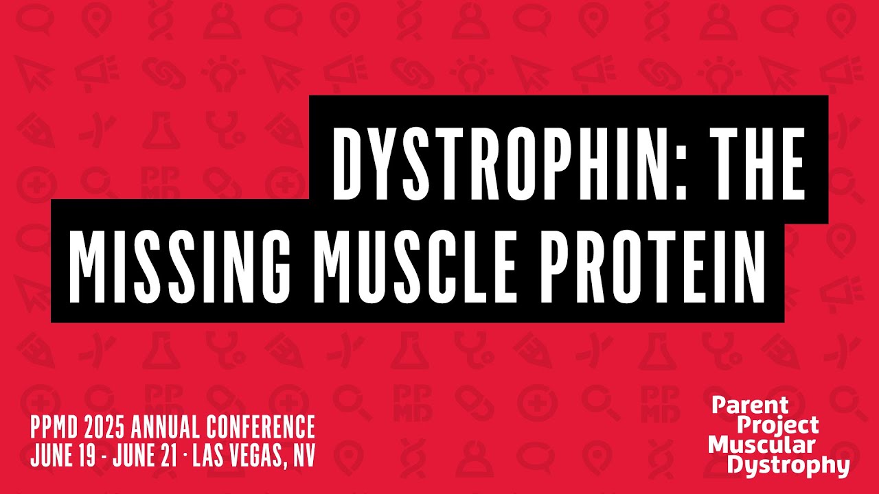 Dystrophin: The Missing Muscle Protein - 2025 PPMD Annual Conference