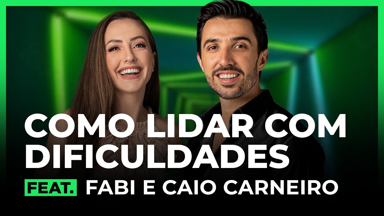 COMO LIDAR COM DIFICULDADES FEAT. CAIO E FABI CARNEIRO | FodCast