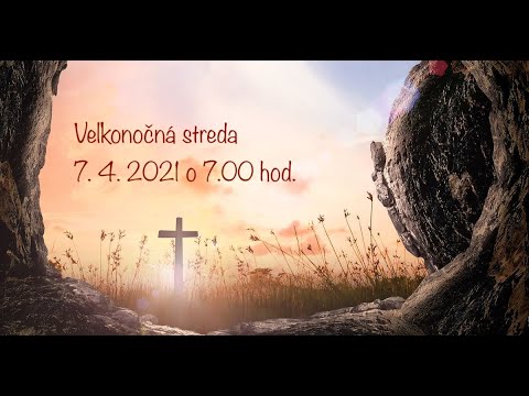 Veľkonočná streda - 7.4.2021 o 7.00 hod.