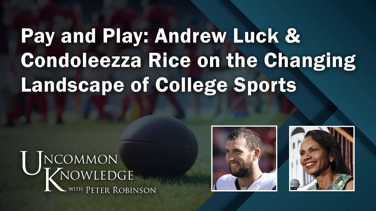 Pay and Play: Luck & Rice On the Changing Landscape of College Sports | Uncommon Knowledge