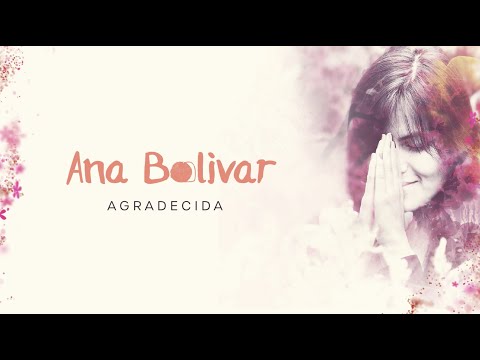 Ana Bolivar - Agradecida (Video Lyric)
