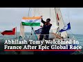 Exclusive Video: Abhilash Tomy Welcomed In France After Epic Global Race