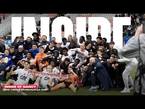 INSIDE OF NANCY - DEMI-FINALE GAMBARDELLA 2024