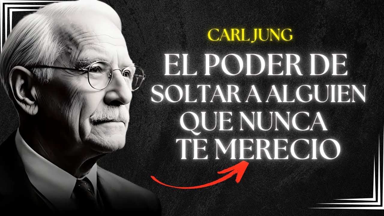 El Poder De Soltar A Alguien Que Nunca Te Mereció - Carl Jung