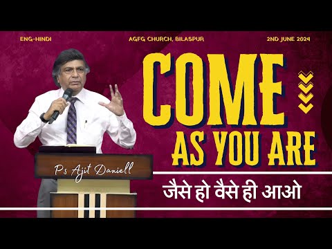 Come As You Are | जैसे हो वैसे ही आओ | Ps Ajit Daniell | 2nd June 2024 | AGFG | Bilaspur Church