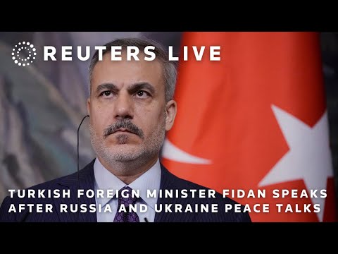 LIVE: Turkish Foreign Minister Fidan speaks after Russia and Ukraine peace talks
