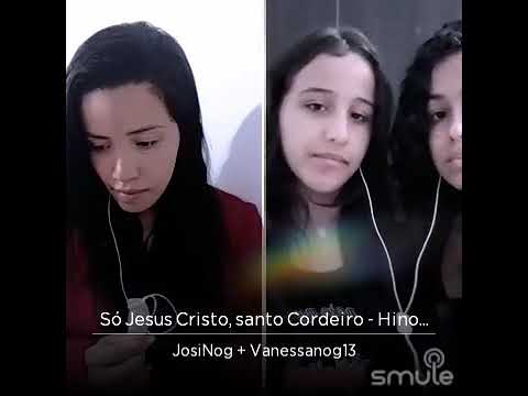 Só Jesus Cristo, santo Cordeiro - Hino 418 CCB - com Vanessa e Fran Nogueira #smule