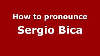 How to pronounce Sergio Bica