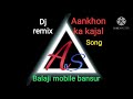 Aankhon Ka Kajal Dj Remix Balaji Mobile Bansur Mixing Ke Smprk Kare