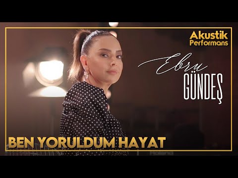 Ebru Gündeş - Ben Yoruldum Hayat (Akustik Canlı Performans)