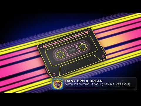 DANY BPM & DREAN - WITH OR WITHOUT YOU (MAKINA VERSION)