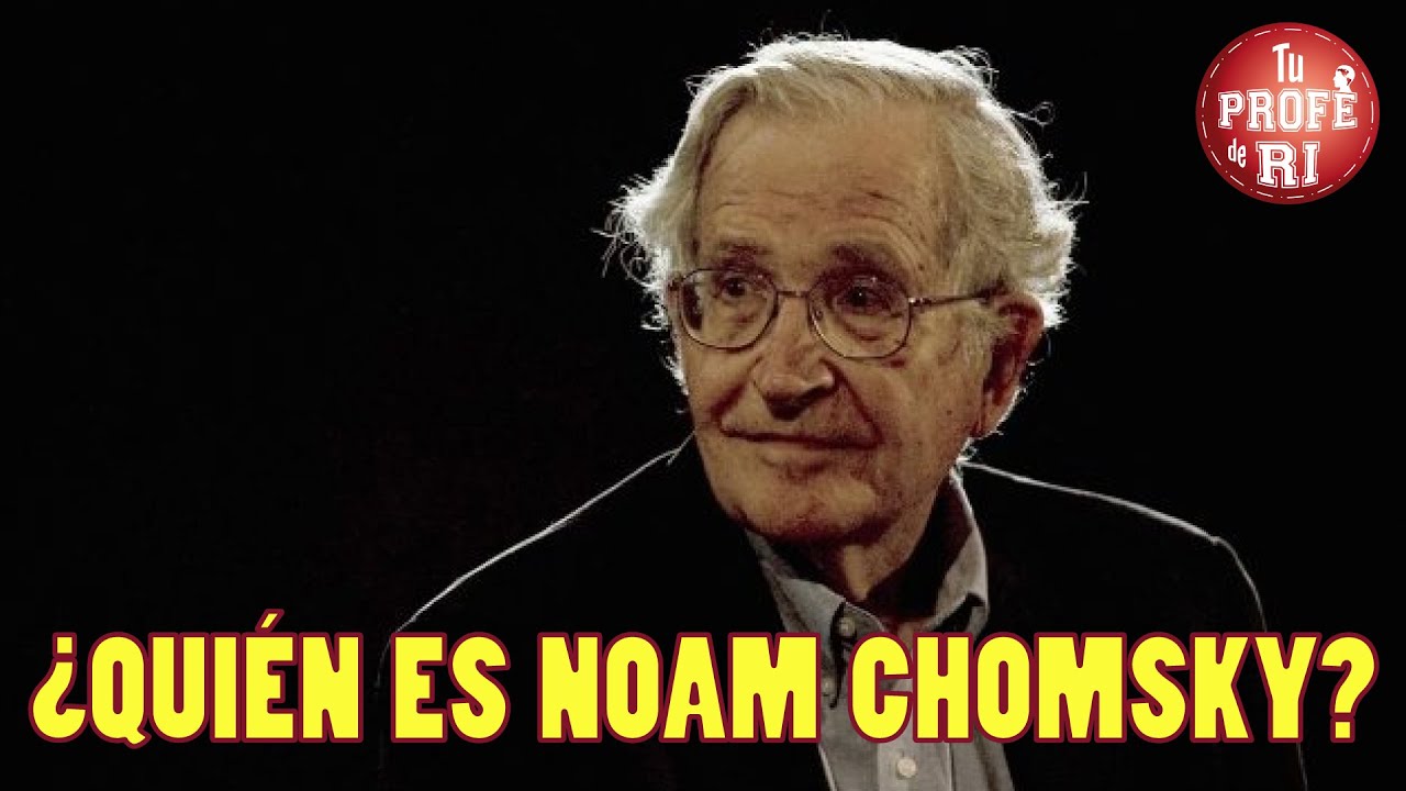 ¿QUIÉN ES NOAM CHOMSKY?