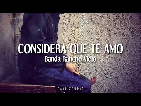 Banda Rancho Viejo - "Considera Que Te Amo" (Letra)