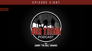 &#39;Our Thing&#39; Podcast Season 1 Episode 8: My Crew | Sammy &quot;The Bull&quot; Gravano