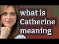 Catherine | meaning of Catherine