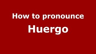 How to pronounce Huergo