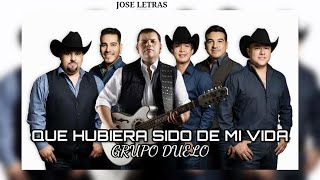 Que Hubiera Sido De Mi Vida | GRUPO DUELO | JOSE LETRAS