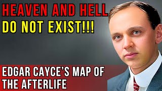 The Map of the Afterlife: What Awaits the Soul — Edgar Cayce’s Revelations