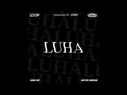 MOON RAY X MATTEO KARISMA - "LUHA" (PROD BY: SEANO)