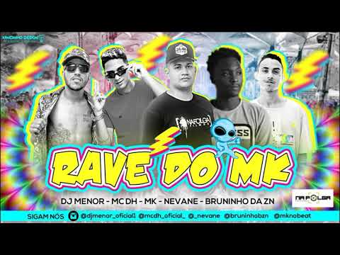 RAVE DO MK - DJ MENOR, MC DH, NEVANE E BRUNINHO DA ZN - MK NO BEAT