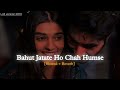 Bahut Jatate Ho Chah Humse Slowed Reverb Song Sad Song Please Subscribe To My Channel Lofi