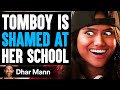 TOMBOY Is SHAMED At Her SCHOOL Ft Lilly Singh Dhar Mann