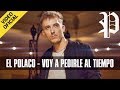 El Polaco - Voy a Pedirle al Tiempo (Video Clip Oficial 2017) El Polaco - Voy a Pedirle al Tiempo (Video Clip Oficial 2017)