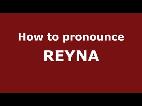 How to Pronounce REYNA in Spanish - PronounceNames.com