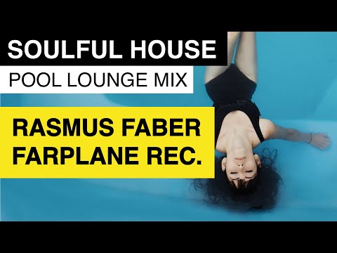 Soulful House | Best Of Rasmus Faber & Farplane Music | Pool Lounge Music