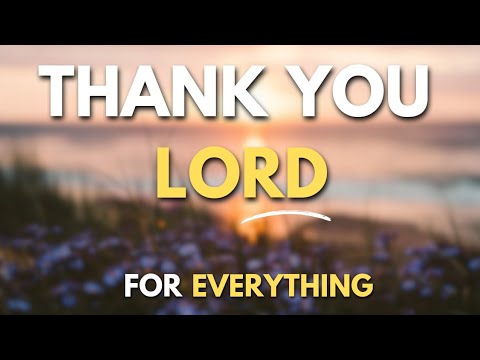 A Simple Prayer To Thank God For Everything - Lord, Thank you for the moments of joy and...