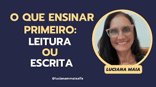 O que ensinar primeiro: a LEITURA ou a ESCRITA?