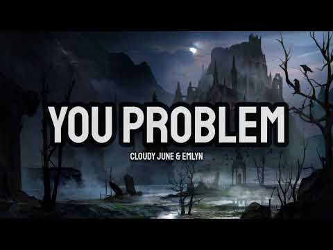 Cloudy June & emlyn - You Problem (Lyrics)
