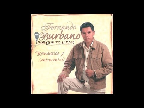 PORQUE TE ALEJAS  - FERNANDO BURBANO