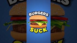 Burgers Suck Because of YOU!