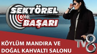 KÖYLÜM MANDIRA VE DOĞAL KAHVALTI SALONU - TV8 INT / SEKTÖREL BAŞARI