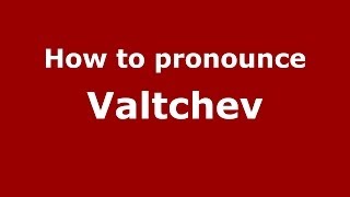 How to pronounce Valtchev