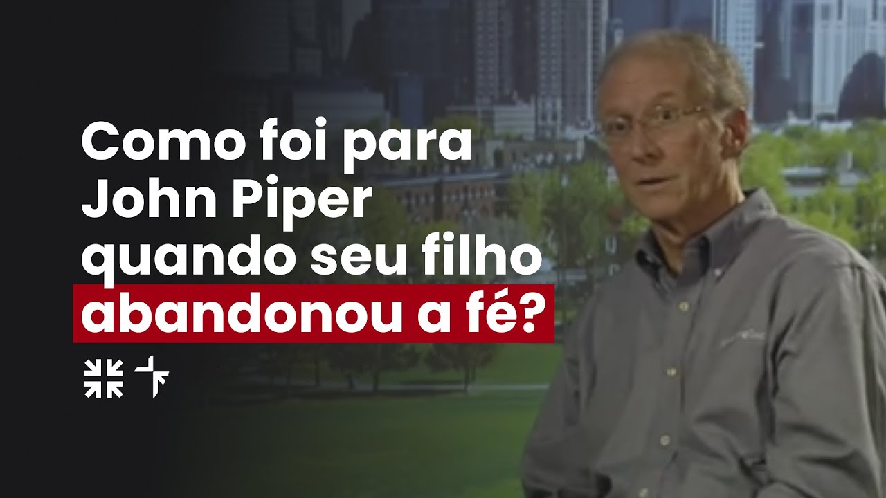 Como foi para John Piper quando seu filho abandonou a fé? // John Piper
