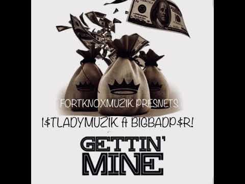 1$TLADYMUZIK feat BIGBADP$R - GETTIN MINE